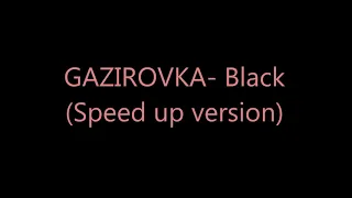 GAZIROVKA- Black (Speed up version)
