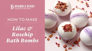 How to Make Lilac & Rosehip Bath Bombs - Perfect for a Relaxing Bath | Bramble Berry