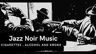 Jazz Noir Music - Cigarettes, alcohol and smoke