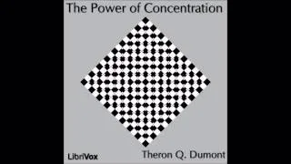 The Power of Concentration by Theron Q. Dumont (Self Improvement and Personal Growth)