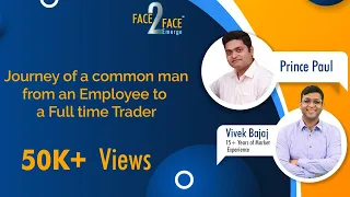 Journey of a common man from an Employee to a Full time Trader #Face2Face with Prince Paul