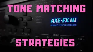 Axe-Fx III Tone Matching Strategies