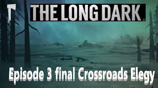 The Long Dark Эпизод 3 Концовка!!! The Long Dark Episode 3  final Crossroads Elegy