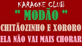 MODÂO - CHITÃOZINHO E XORORO - ELA NÃO VAI MAIS CHORAR ( KARAOKÊ )