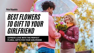 Best Types of Flowers to Gift to Your Girlfriend