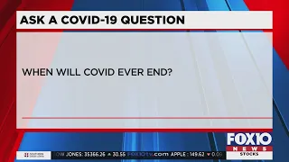 Ask a COVID-19 Question: When will COVID ever end?