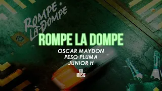 Rompe la Dompe (Letra) - Oscar Maydon, Peso Pluma & Junior H