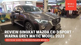 Review Singkat Mazda CX-3 Tipe Sport Matic Warna Grey Model 2023