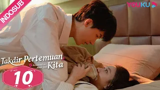 [INDO SUB] Takdir Pertemuan Kita (Destined to Meet You) EP10 | Lu Yanqi / Yang Ze  | YOUKU