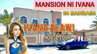 IVANA ALAWI HOUSE TOUR IN BAHRAIN || MANSION NI IVANA ALAWI