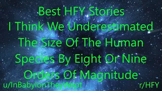 Best HFY Reddit Stories: I Think We Underestimated The Size Of The Human Species...  (r/HFY)