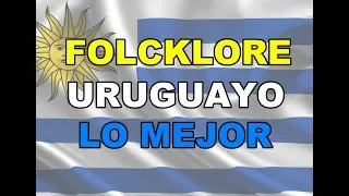 FOLKLORE URUGUAYO LO MEJOR 1- 🎸-2022 - Selección del folklore uruguayo