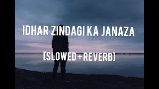 Idhar Zindagi Ka Janaza - [Slowed+Reverb] | Manan Bhardwaj | Sarthak | Black Spyder Editz