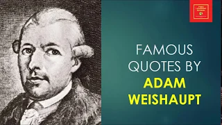 Famous Quotes by Adam Weishaupt || the founder of the Order of the Illuminati ||  a secret society