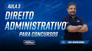 DIREITO ADMINISTRATIVO PARA CONCURSOS 2023 - AULA 3/3 - AlfaCon