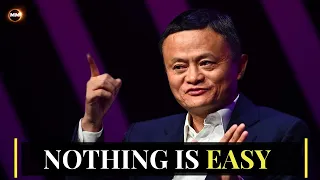 Nothing Is Easy - Jack Ma - Motivational Speech for Entrepreneurs and High Achievers