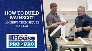 How to Build Wainscot: Joinery Techniques That Last | Pro2Pro | This Old House