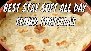 Best Stay Soft FLOUR TORTILLA Recipe | Mexican Recipes