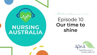 Nursing Australia podcast: Ep10. Our time to shine