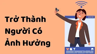 Cách Trở Thành Người Có Ảnh Hưởng | Tri Kỷ Cảm Xúc Web5ngay