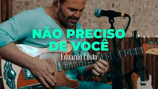 NÃO PRECISO DE VOCÊ | Eduardo Costa  (#40Tena)