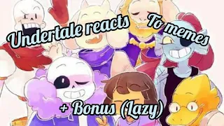 Undertale reacts to memes + bonus (Lazy)