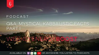 Q&A: Mystical Kabbalistic Facts Part I | Weekly Energy Boost