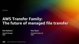 AWS re:Invent 2022 - AWS Transfer Family: The future of managed file transfer (STG329)