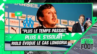 OM : "Plus le temps passait, plus il s'isolait", Riolo évoque le cas Longoria en pleine tourmente