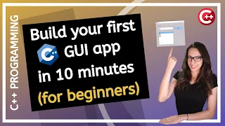 Build C++ GUI apps FAST! Your first C++ GUI app!