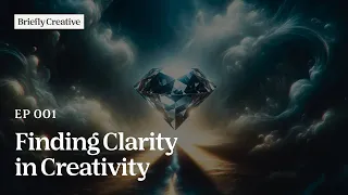 Briefly Creative Podcast - Ep. 1 Finding Clarity in Creativity