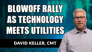 Blowoff Rally as Technology Meets Utilities | David Keller, CMT | The Final Bar (03.15.21)