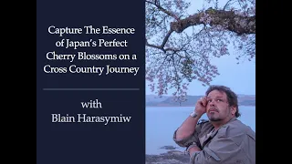 Session 194:  Capture The Essence of Japan’s Perfect Cherry Blossoms with Blain Harasymiw