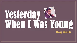 Yesterday When I Was Young - Roy Clark  (Lyrics)