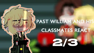 Past William And His Classmates React | 2/3 | !My AU!