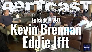 Bertcast # 287 - Kevin Brennan, Eddie Ifft, & ME