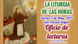 OFICIO DE LECTURA - VIERNES 17 DE MAYO 2024 - VII SEMANA DE PASCUA - SAN PASCUAL BAYLÓN