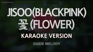 [짱가라오케/노래방] JISOO(BLACKPINK)-꽃 (FLOWER) (Melody) [ZZang KARAOKE]