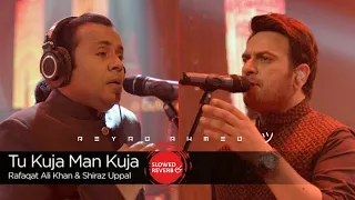 Tu Kuja Man Kuja (Slowed & Reverb) - Shiraz Uppal & Rafaqat Ali Khan | Lofi~Music | Coke Studio 9