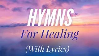 Beautiful Hymns for Healing (with lyrics)