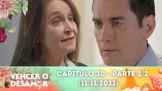 Vencer o Desamor | Capítulo 30, 11/11/22 - Parte 2/2