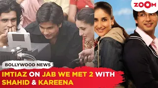 Imtiaz Ali's SHOCKING comment on 'Jab We Met' sequel with Shahid Kapoor & Kareena Kapoor Khan