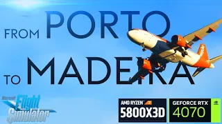 MSFS 2020 Porto to the FAMOUS Madeira! Ryzen 7 5800x3D + RTX 4070