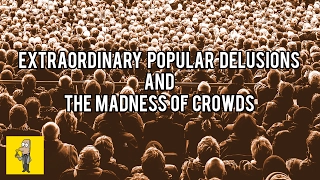 Extraordinary Popular Delusions and the Madness of Crowds | Animated Book Review