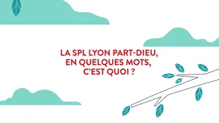 La SPL Lyon Part-Dieu ? Son rôle, ses missions en 2' chrono !