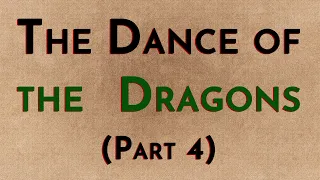 The Dance of the Dragons: Part 4 - w/Radio Westeros