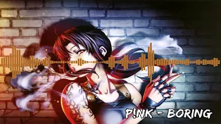 * Boring * Nightcore * (P!nk) *