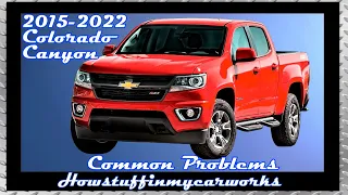 Chevrolet Colorado & GMC Canyon  2015 to 2022 common problems, issues, defects, recalls & complaints