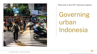 Day 1 Sessions 1 and 2. 40th Indonesia Update: Governing urban Indonesia