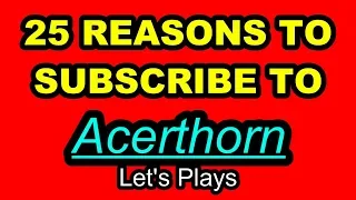 25 Reasons to Subscribe to Acerthorn